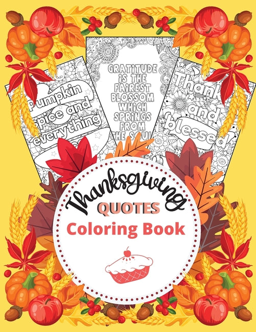 Thanksgiving Quotes Coloring Book: A Great Book for Stress Relief and Relaxation Inspirational and Fun Quotes for Adults and Teens Featuring Autumn De - Ingram