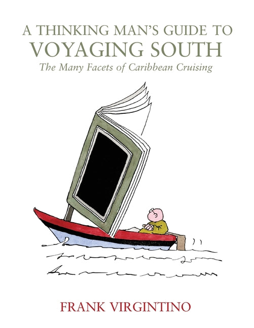 Thinking Man's Guide to Voyaging South: The Many Facets of Caribbean Cruising - Ingram