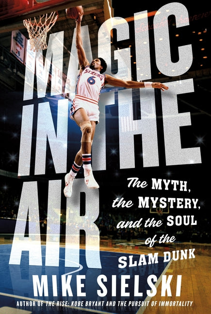 Magic in the Air: The Myth, the Mystery, and the Soul of the Slam Dunk - Ingram