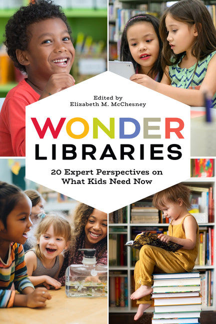 Wonder Libraries: 20 Expert Perspectives on What Kids Need Now - Ingram