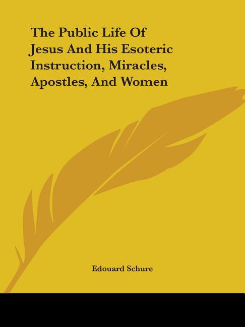 Public Life Of Jesus And His Esoteric Instruction, Miracles, Apostles, And Women - Ingram