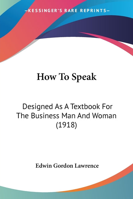 How To Speak: Designed As A Textbook For The Business Man And Woman (1918) - Ingram