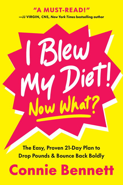 I Blew My Diet! Now What?: The Easy, Proven 21-Day Plan to Drop Pounds & Bounce Back Boldly - Ingram