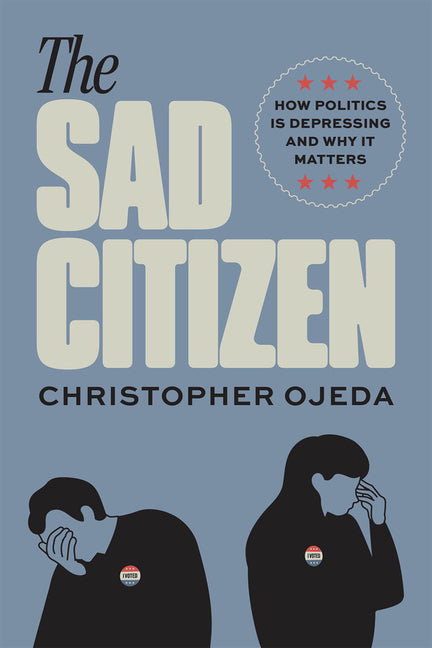 Sad Citizen: How Politics Is Depressing and Why It Matters - Ingram