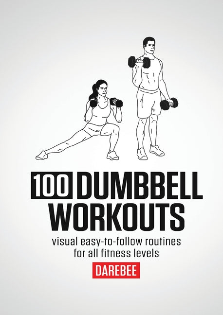 100 Dumbbell Workouts: 100 Dumbbell Workouts To Help You Get Stronger, Move Better And Feel Younger - Ingram