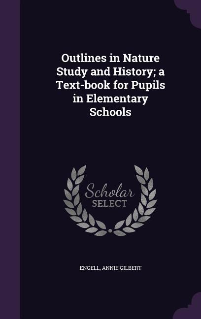 Outlines in Nature Study and History; a Text-book for Pupils in Elementary Schools - Ingram