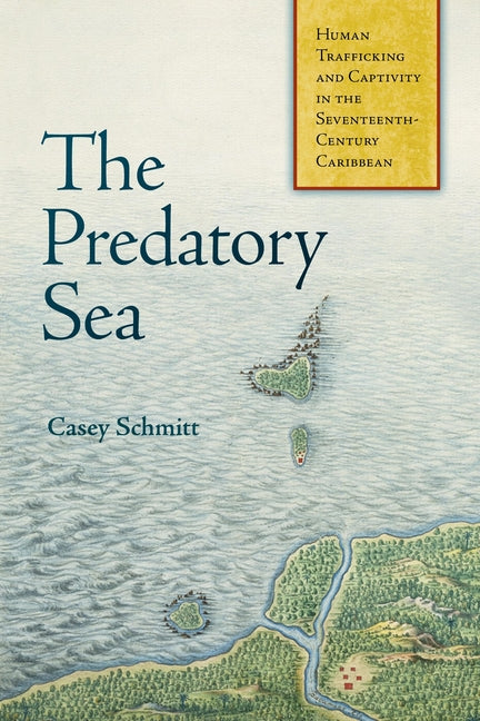 Predatory Sea: Human Trafficking and Captivity in the Seventeenth-Century Caribbean - Ingram