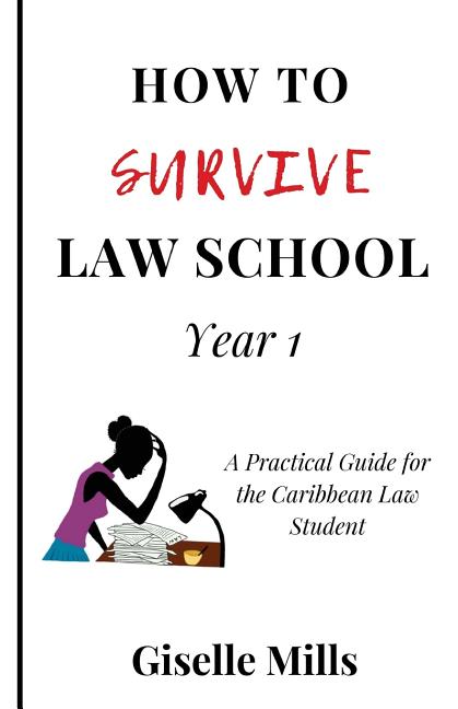 How to Survive Law School: Year 1: A Practical Guide for the Caribbean Law Student - Ingram