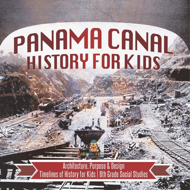 Panama Canal History for Kids - Architecture, Purpose & Design Timelines of History for Kids 6th Grade Social Studies - Ingram