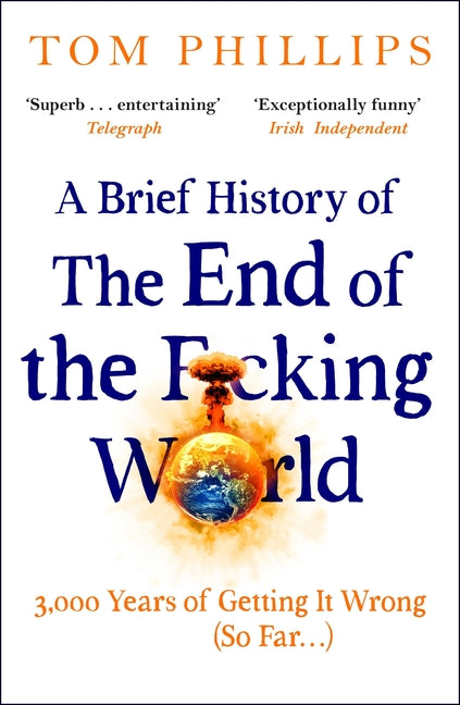 Brief History of the End of the F*cking World: The Hilarious and Fascinating New Book from the International Bestselling Author of Humans - Ingram