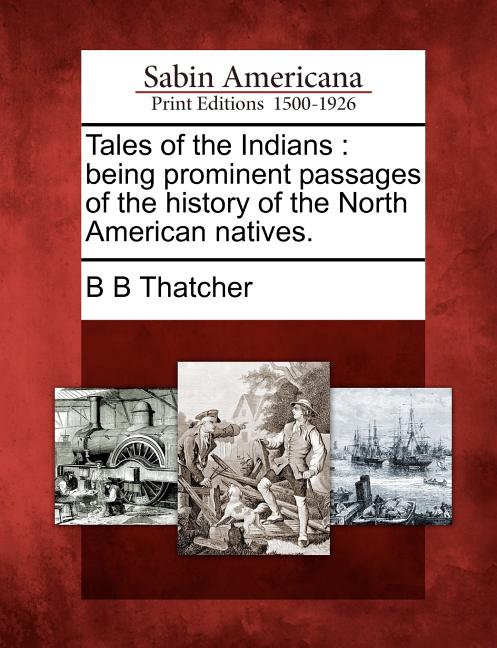 Tales of the Indians: Being Prominent Passages of the History of the North American Natives. - Ingram