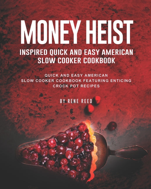 Money Heist Inspired Quick and Easy American Slow Cooker Cookbook: Quick and Easy American Slow Cooker Cookbook Featuring Enticing Crock Pot Recipes - Ingram