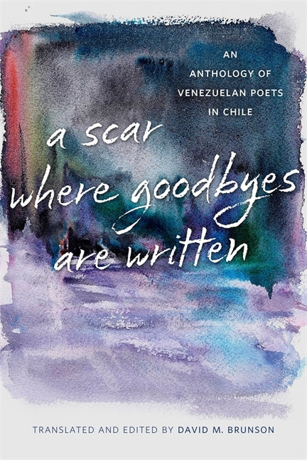 Scar Where Goodbyes Are Written: An Anthology of Venezuelan Poets in Chile - Ingram
