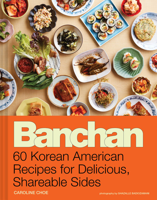 Banchan: 60 Korean American Recipes for Delicious, Shareable Sides - Ingram