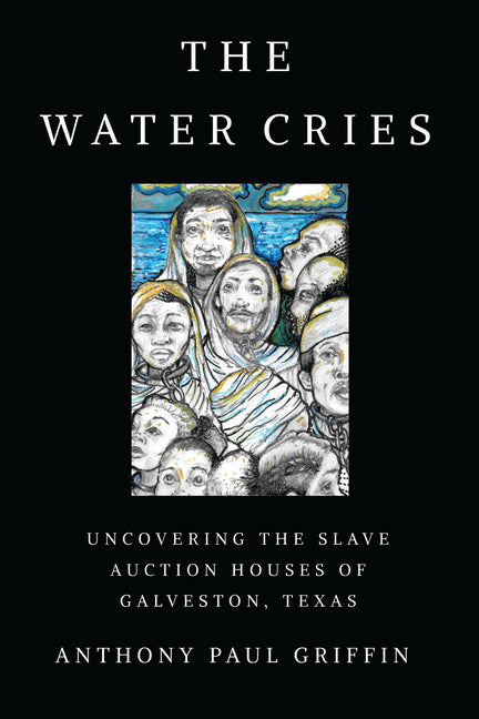 Water Cries: Uncovering the Slave Auction Houses of Galveston, Texas - Ingram