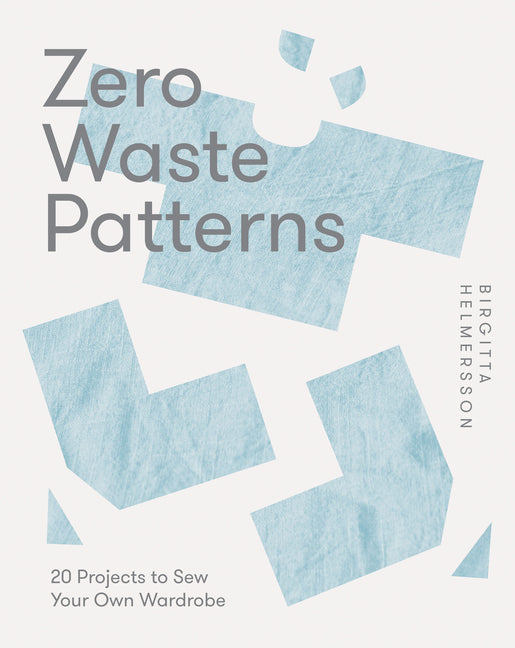 Zero Waste Patterns: 20 Projects to Sew Your Own Wardrobe - Ingram