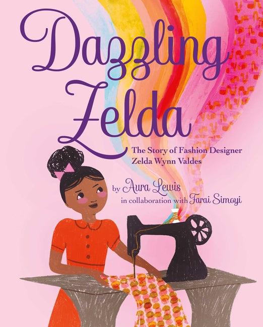 Dazzling Zelda: The Story of Fashion Designer Zelda Wynn Valdes - Ingram