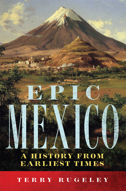 Epic Mexico: A History from Its Earliest Times - Ingram