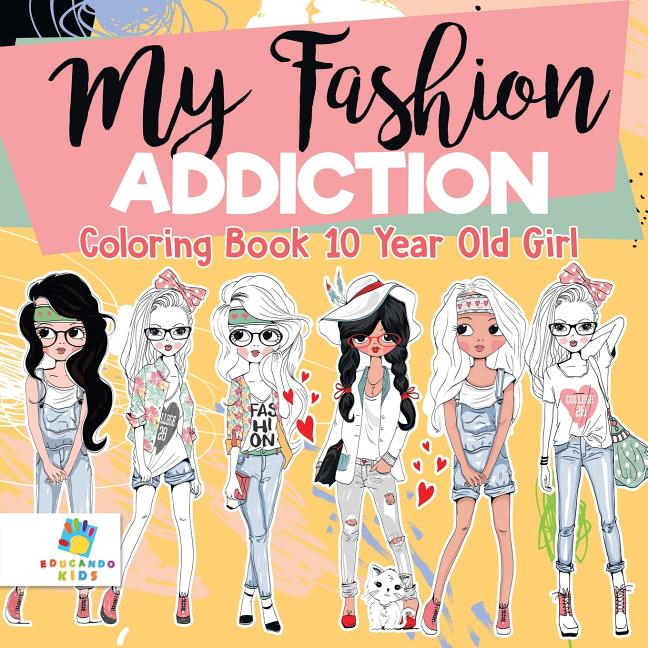 My Fashion Addiction Coloring Book 10 Year Old Girl - Ingram
