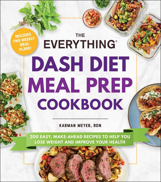 Everything Dash Diet Meal Prep Cookbook: 200 Easy, Make-Ahead Recipes to Help You Lose Weight and Improve Your Health - Ingram