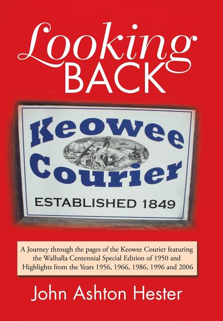 Looking Back: A Journey Through the Pages of the Keowee Courier Featuring the Walhalla Centennial Special Edition of 1950 and Highli - Ingram