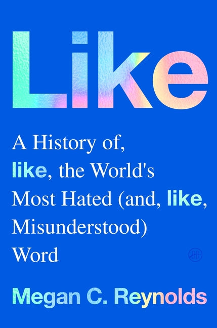 Like: A History of the World's Most Hated (and Misunderstood) Word - Ingram