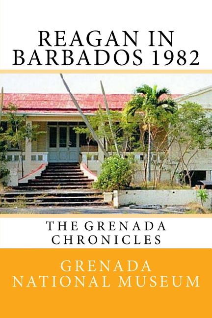 Reagan in Barbados 1982: The Grenada Chronicles - Ingram