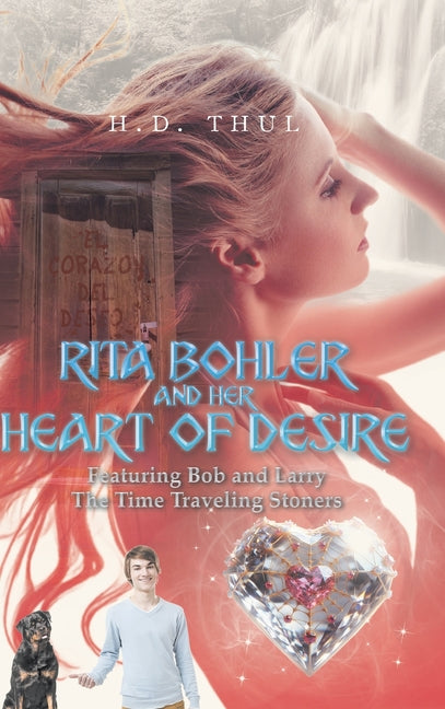 Rita Bohler and Her Heart of Desire: Featuring Bob and Larry The Time Traveling Stoners - Ingram