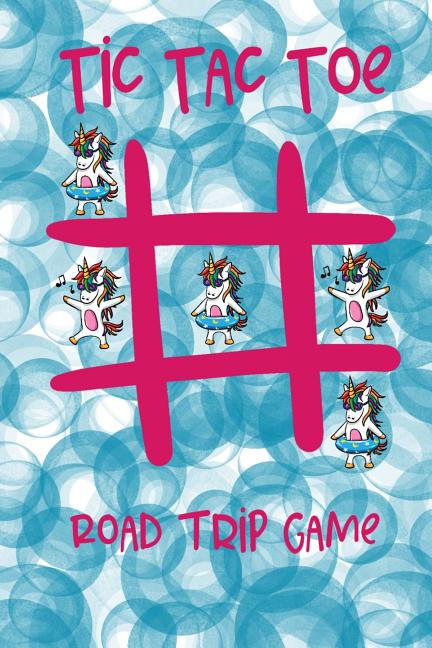 Tic Tac Toe Road Trip Game: Summer Car Ride Fun For Girls and Boys, 65 Pages, 256 Games Featuring Unicorns on Each Page, 6 x 9 (15.24 x 22.86 cm), - Ingram