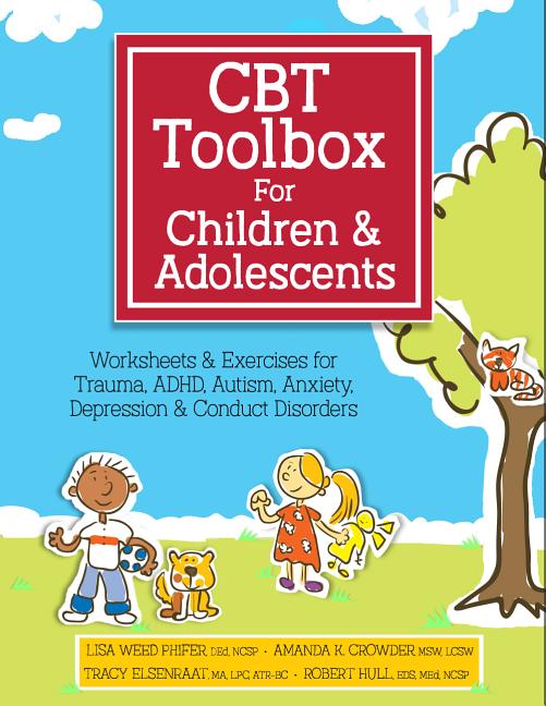 CBT Toolbox for Children and Adolescents: Over 200 Worksheets & Exercises for Trauma, Adhd, Autism, Anxiety, Depression & Conduct Disorders - Ingram