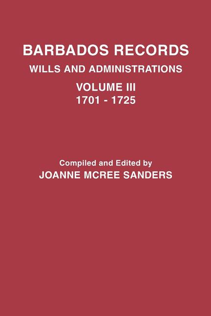 Barbados Records. Wills and Administrations: Volume III, 1701-1725 - Ingram