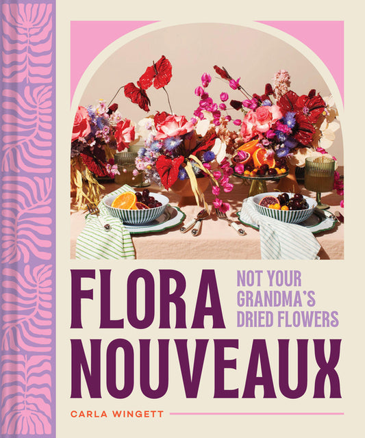Flora Nouveaux: Not Your Grandma's Dried Flowers - Ingram