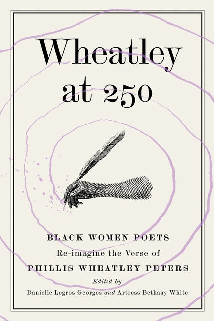 Wheatley at 250: Black Women Poets Re-imagine the Verse of Phillis Wheatley Peters - Ingram