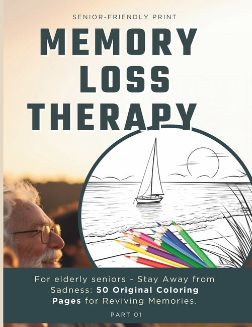 Memory Loss Therapy for Elderly Seniors Stay Away from Sadness: 50 Original Coloring Pages for Reviving Memories: Coloring Book for Elders, Featuring - Ingram