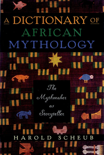 Dictionary of African Mythology: The Mythmaker as Storyteller - Ingram