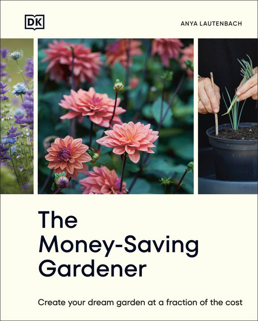 Money-Saving Gardener: Create Your Dream Garden at a Fraction of the Cost: The Sunday Times Bestseller - Ingram