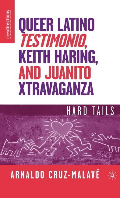 Queer Latino Testimonio, Keith Haring, and Juanito Xtravaganza: Hard Tails (2007) - Ingram