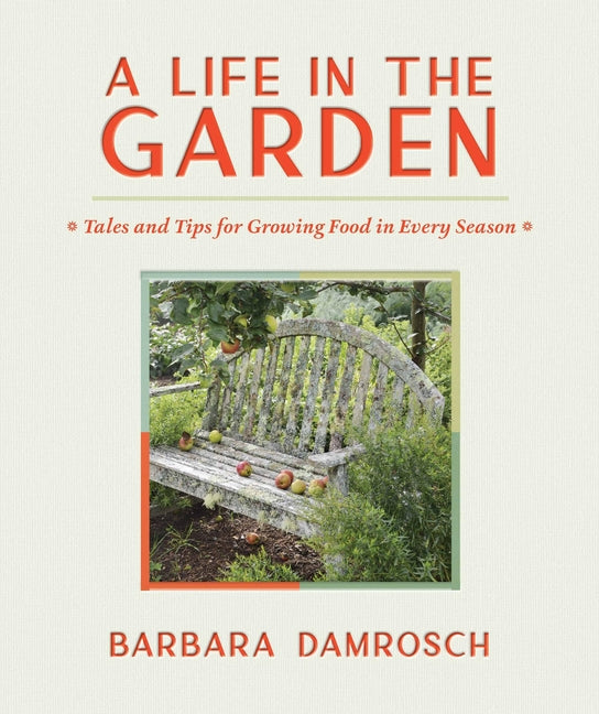 Life in the Garden: Tales and Tips for Growing Food in Every Season - Ingram