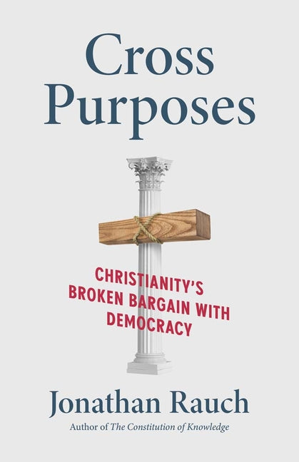 Cross Purposes: Christianity's Broken Bargain with Democracy - Ingram