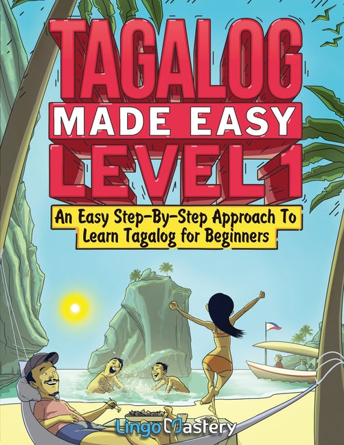 Tagalog Made Easy Level 1: An Easy Step-By-Step Approach To Learn Tagalog for Beginners (Textbook + Workbook Included) - Ingram