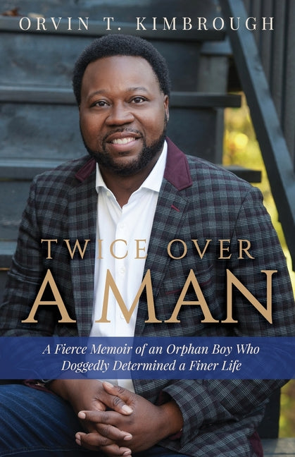 Twice Over a Man: A Fierce Memoir of an Orphan Boy Who Doggedly Determined a Finer Life - Ingram