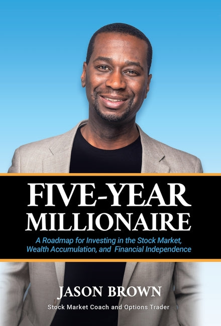 Five-Year Millionaire: A Roadmap for Investing in the Stock Market, Wealth Accumulation, and Financial Independence - Ingram