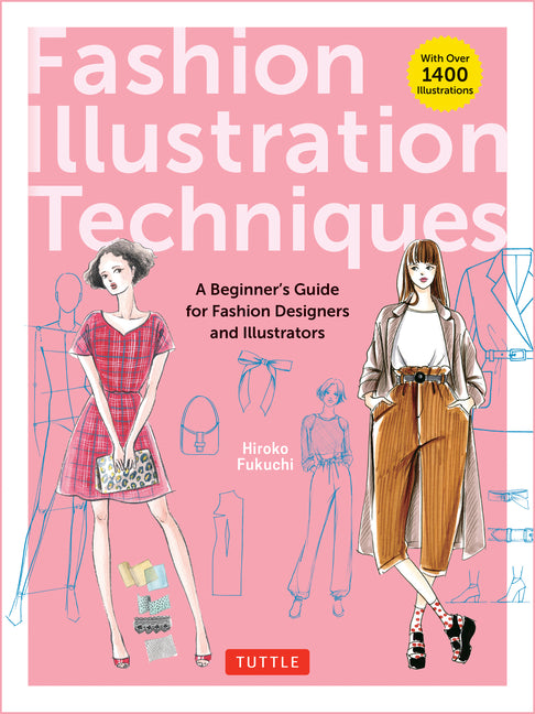 Fashion Illustration Techniques: A Beginner's Guide for Fashion Designers and Illustrators [With Over 1400 Illustrations] - Ingram