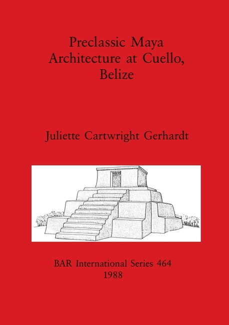 Preclassic Maya Architecture at Cuello, Belize - Ingram