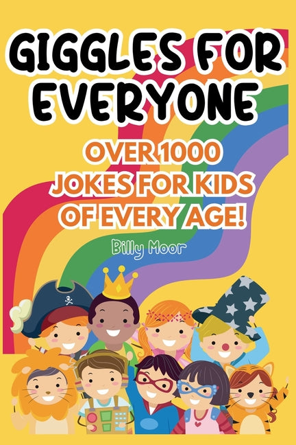 Giggles for Everyone: Over 1,000 Hilarious Jokes Featuring 100+ Beloved and Most-Wanted Animals and Objects Kids Adore Perfect for Every Age! - Ingram