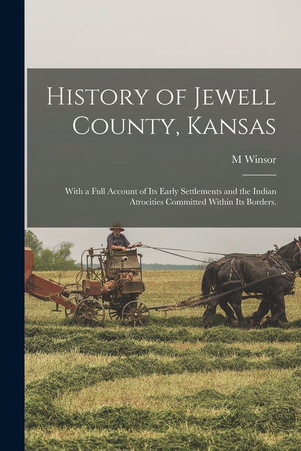 History of Jewell County, Kansas: With a Full Account of its Early Settlements and the Indian Atrocities Committed Within its Borders. - Ingram