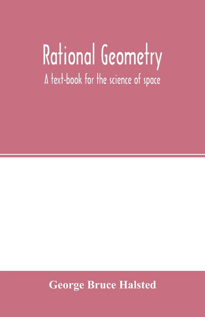 Rational geometry; a text-book for the science of space - Ingram