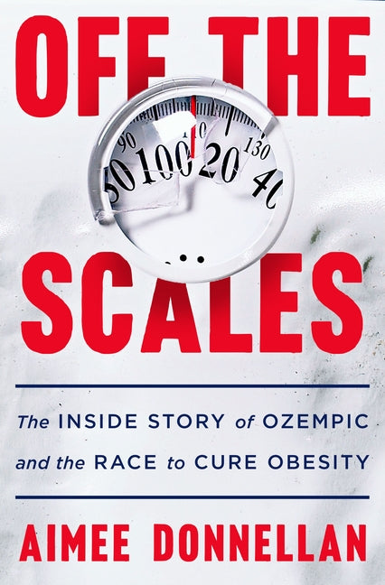 Off the Scales: The Inside Story of Ozempic and the Race to Cure Obesity - Ingram