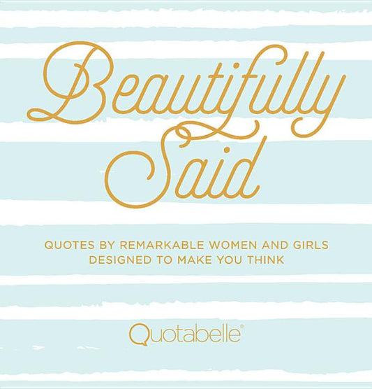 Beautifully Said: Quotes by Remarkable Women and Girls Designed to Make You Think - Ingram