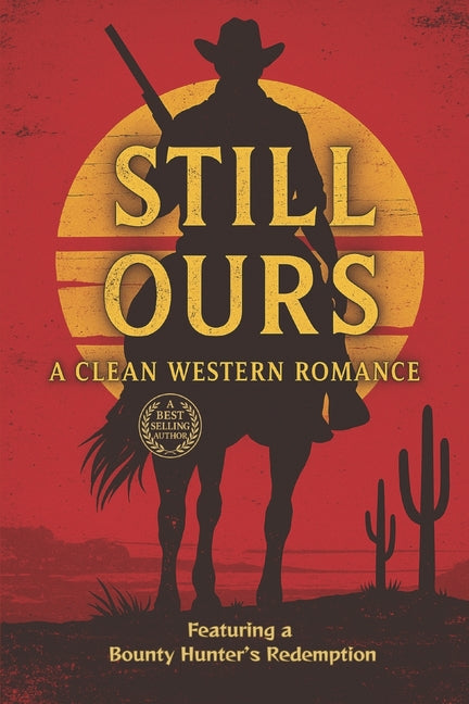 Still Ours: A Clean Western Romance Featuring a Bounty Hunter's Redemption - Ingram